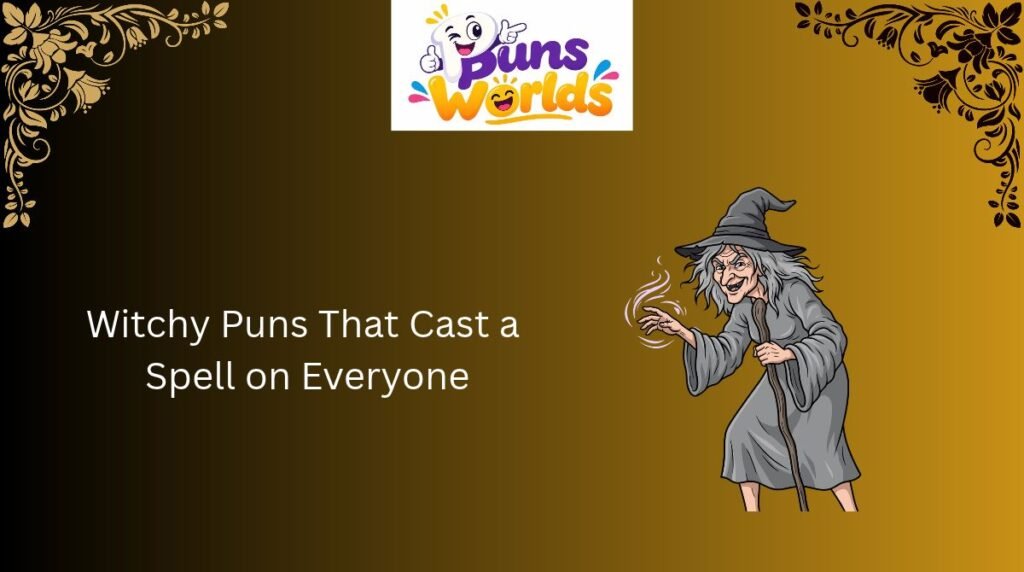 Witchy Puns That Cast a Spell on Everyone